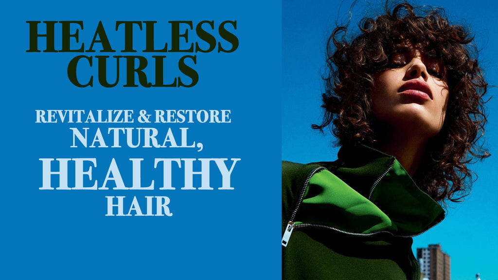 HEATLESS CURLS: Revitalize & Restore Natural, Healthy Hair